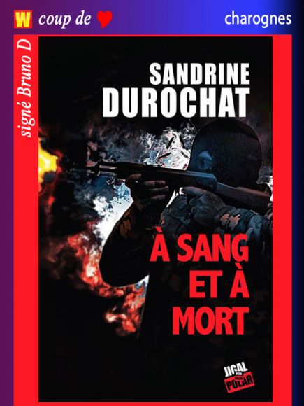 A sang et à mort de Sandrine Durochat A sang et à mort de Sandrine Durochat