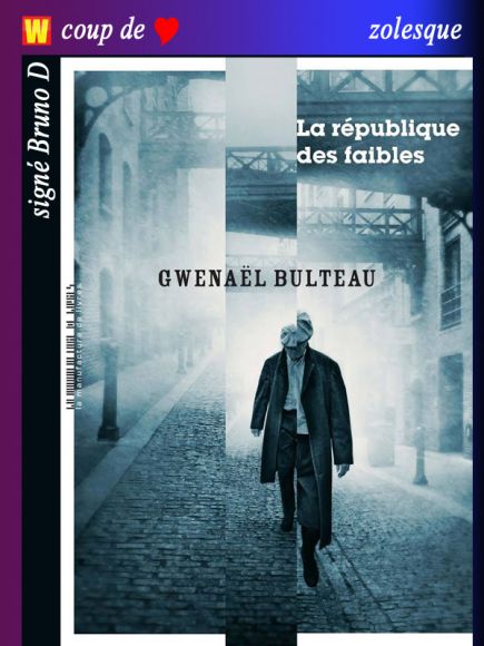 La république des faibles de Gwenaël Bulteau La république des faibles de Gwenaël Bulteau