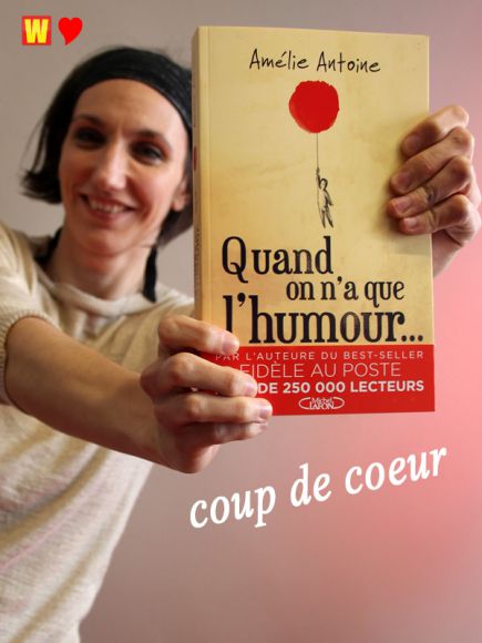 Quand on a que l’humour d’Amélie Antoine Quand on a que l’humour d’Amélie Antoine