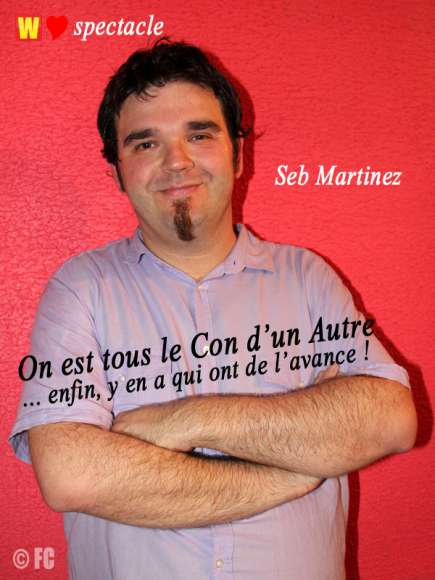 Seb Martinez "On est tous le con ...", rencontre avec un spectacle